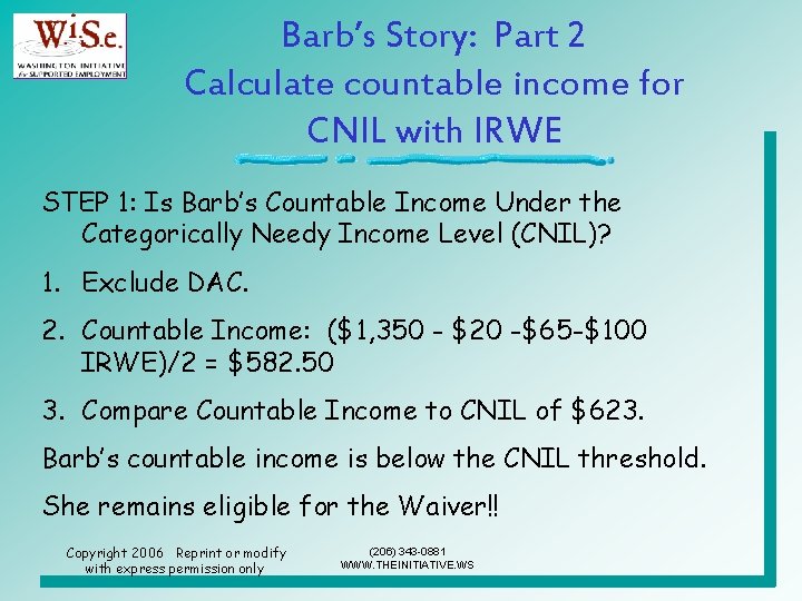 Barb’s Story: Part 2 Calculate countable income for CNIL with IRWE STEP 1: Is