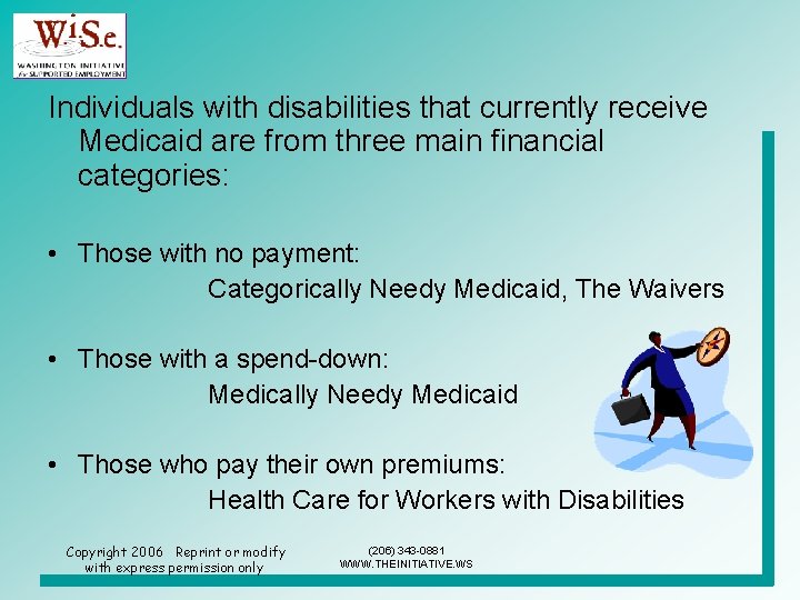 Individuals with disabilities that currently receive Medicaid are from three main financial categories: •