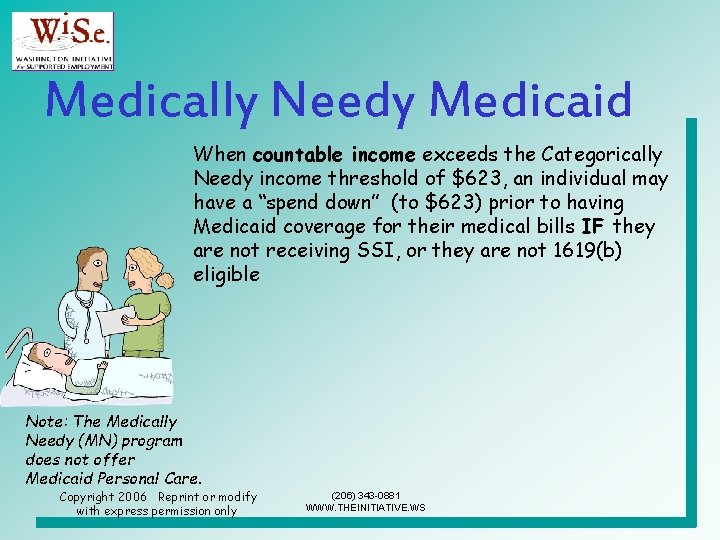 Medically Needy Medicaid When countable income exceeds the Categorically Needy income threshold of $623,