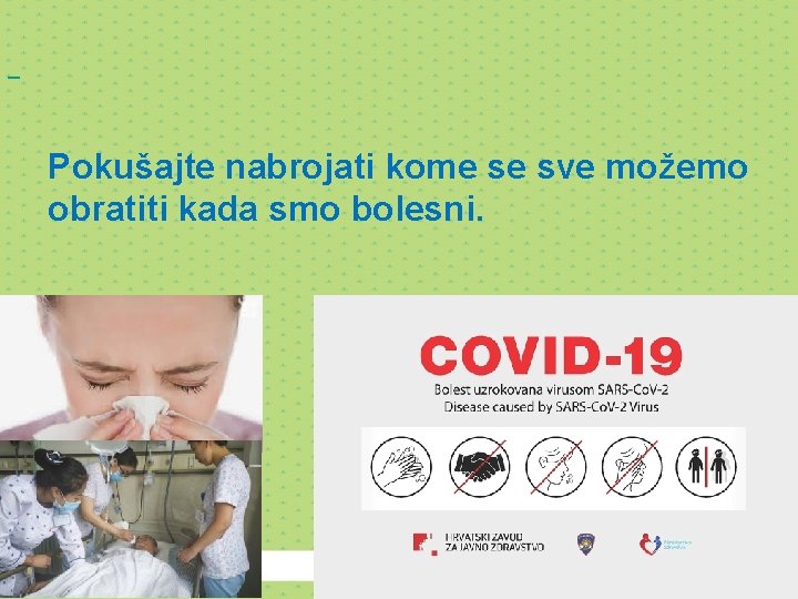 Pokušajte nabrojati kome se sve možemo obratiti kada smo bolesni. 