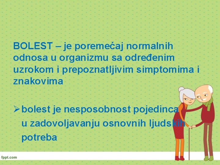 BOLEST – je poremećaj normalnih odnosa u organizmu sa određenim uzrokom i prepoznatljivim simptomima