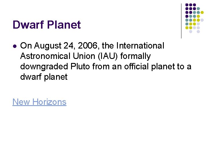 Dwarf Planet l On August 24, 2006, the International Astronomical Union (IAU) formally downgraded