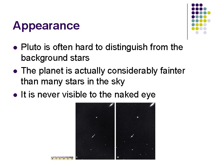 Appearance l l l Pluto is often hard to distinguish from the background stars