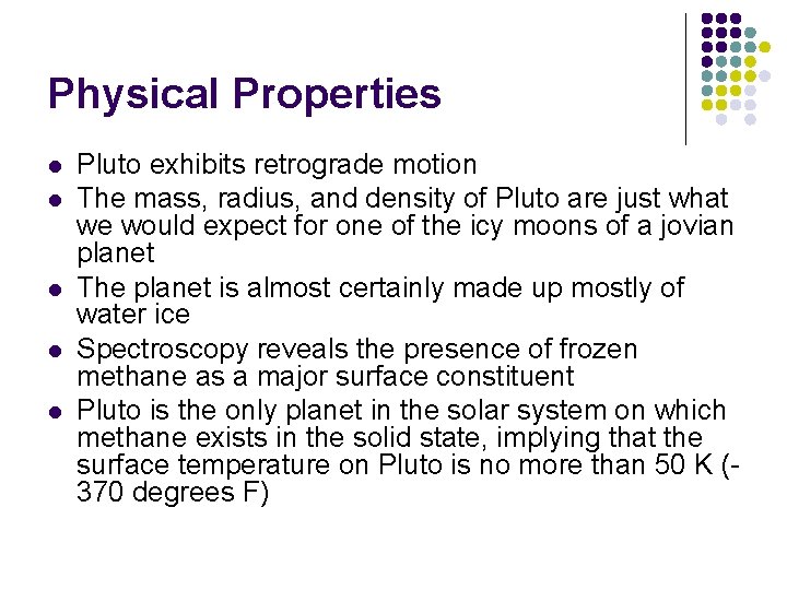 Physical Properties l l l Pluto exhibits retrograde motion The mass, radius, and density