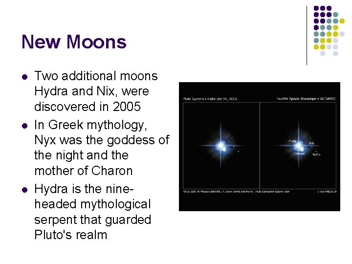 New Moons l l l Two additional moons Hydra and Nix, were discovered in