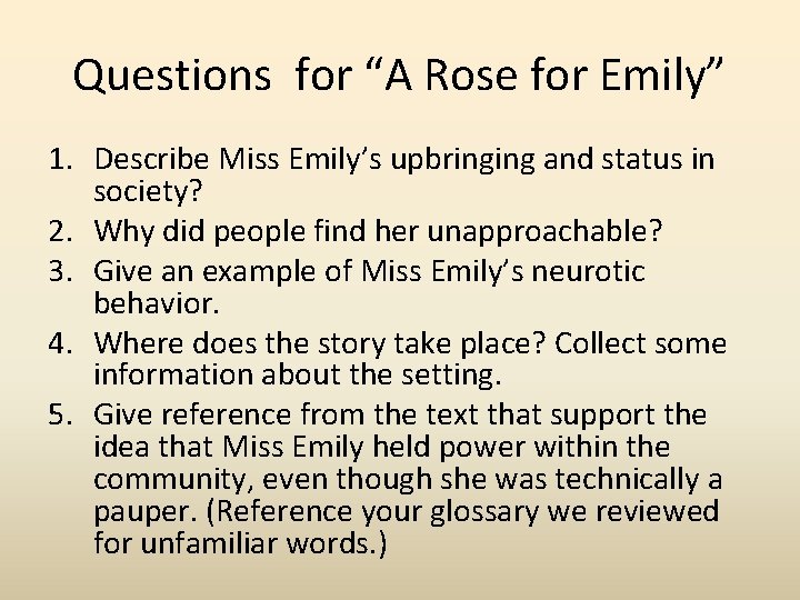 Questions for “A Rose for Emily” 1. Describe Miss Emily’s upbringing and status in