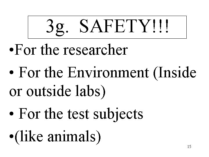 3 g. SAFETY!!! • For the researcher • For the Environment (Inside or outside