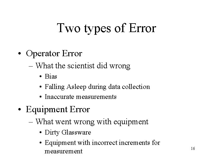 Two types of Error • Operator Error – What the scientist did wrong •