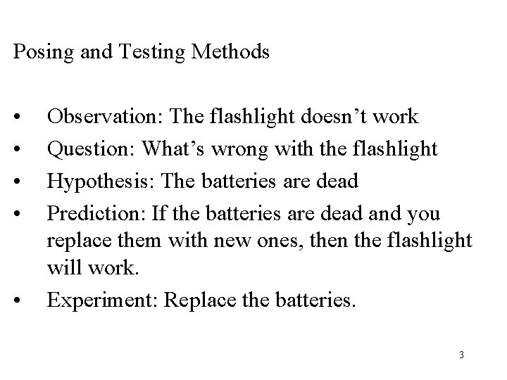 Posing and Testing Methods • • • Observation: The flashlight doesn’t work Question: What’s