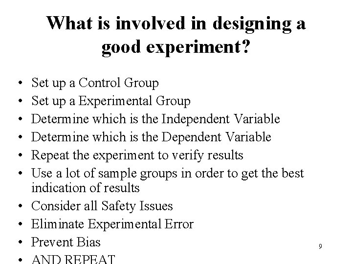 What is involved in designing a good experiment? • • • Set up a