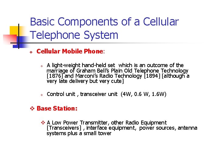 Basic Components of a Cellular Telephone System v Cellular Mobile Phone: v v A
