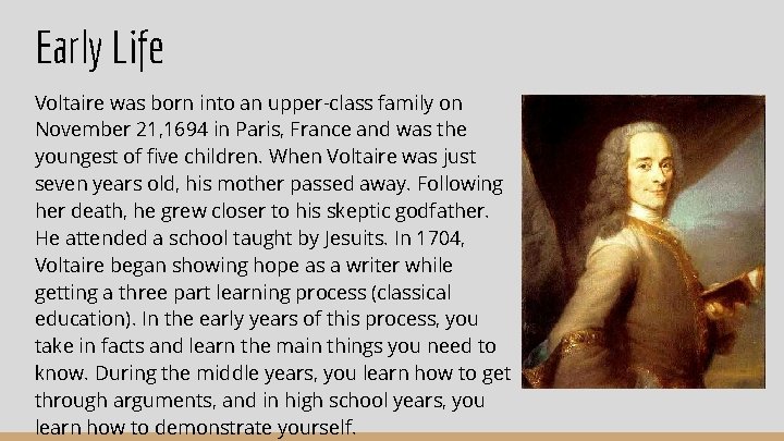 Early Life Voltaire was born into an upper-class family on November 21, 1694 in