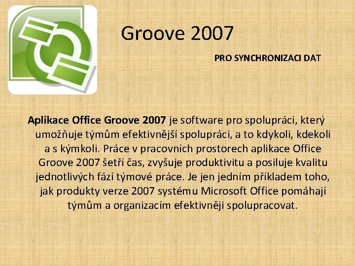 Groove 2007 PRO SYNCHRONIZACI DAT Aplikace Office Groove 2007 je software pro spolupráci, který
