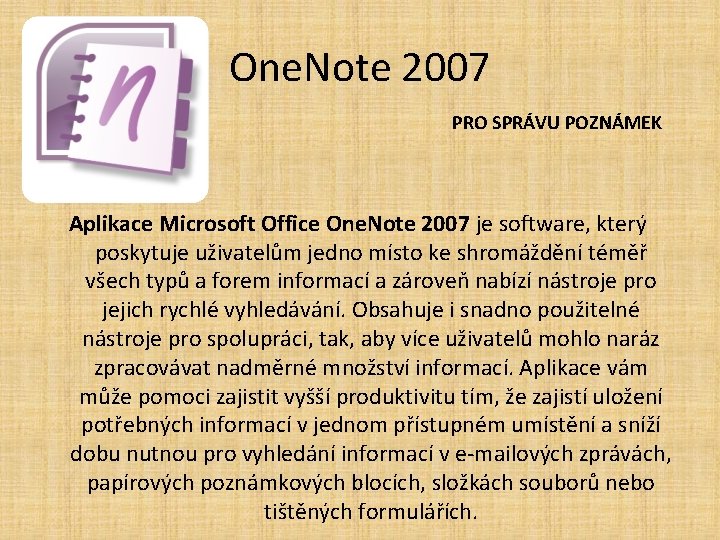 One. Note 2007 PRO SPRÁVU POZNÁMEK Aplikace Microsoft Office One. Note 2007 je software,