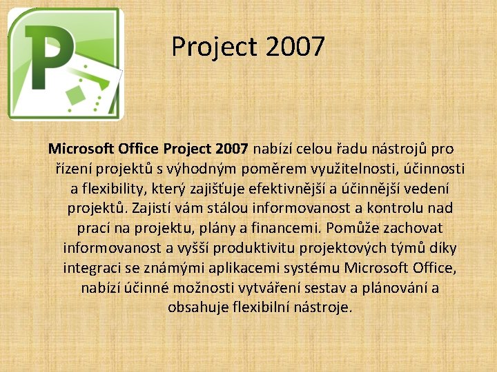 Project 2007 Microsoft Office Project 2007 nabízí celou řadu nástrojů pro řízení projektů s