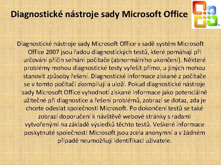 Diagnostické nástroje sady Microsoft Office v sadě systém Microsoft Office 2007 jsou řadou diagnostických