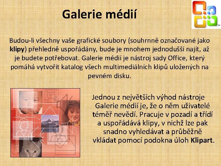 Galerie médií Budou-li všechny vaše grafické soubory (souhrnně označované jako klipy) přehledně uspořádány, bude