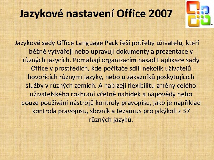 Jazykové nastavení Office 2007 Jazykové sady Office Language Pack řeší potřeby uživatelů, kteří běžně