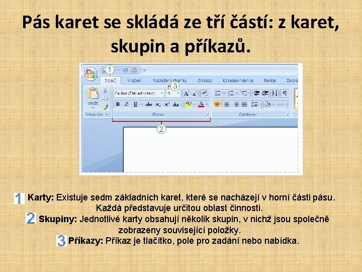 Pás karet se skládá ze tří částí: z karet, skupin a příkazů. Karty: Existuje