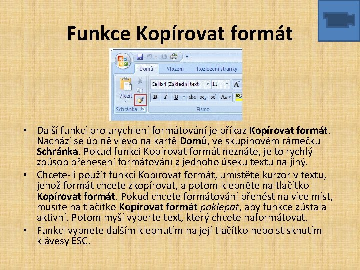Funkce Kopírovat formát • Další funkcí pro urychlení formátování je příkaz Kopírovat formát. Nachází