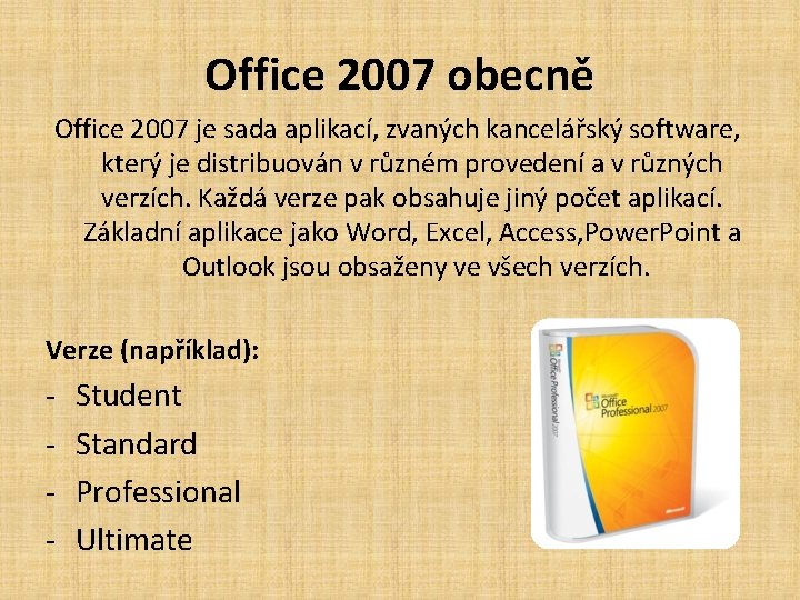 Office 2007 obecně Office 2007 je sada aplikací, zvaných kancelářský software, který je distribuován