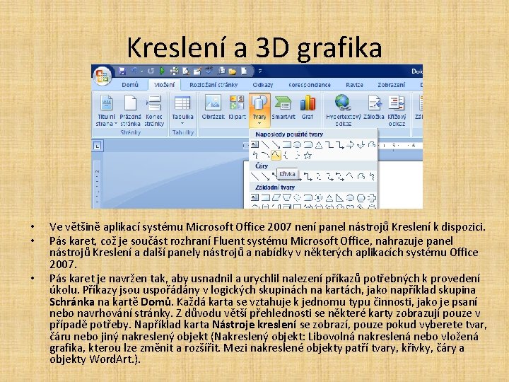 Kreslení a 3 D grafika • • • Ve většině aplikací systému Microsoft Office