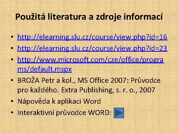 Použitá literatura a zdroje informací • http: //elearning. slu. cz/course/view. php? id=16 • http: