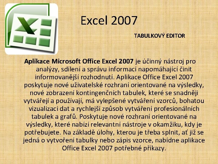 Excel 2007 TABULKOVÝ EDITOR Aplikace Microsoft Office Excel 2007 je účinný nástroj pro analýzy,