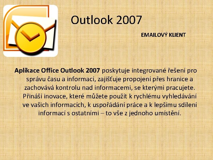 Outlook 2007 EMAILOVÝ KLIENT Aplikace Office Outlook 2007 poskytuje integrované řešení pro správu času