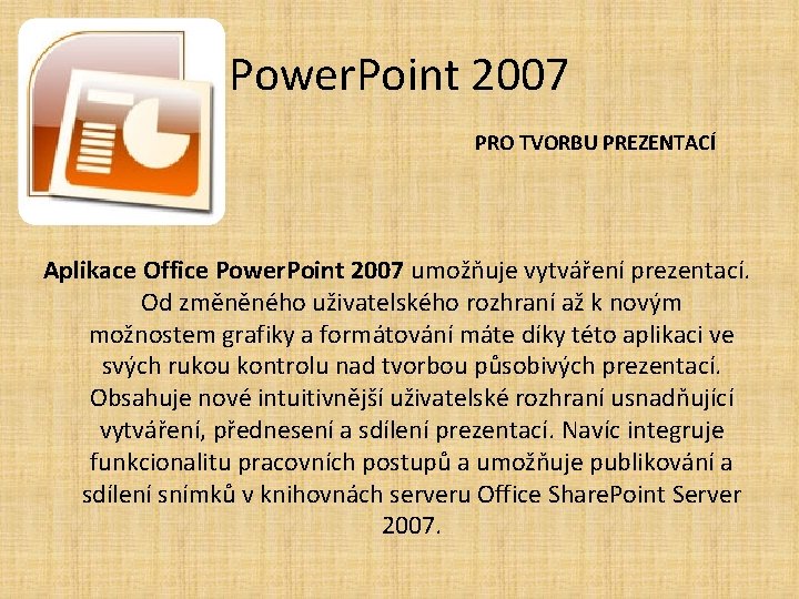 Power. Point 2007 PRO TVORBU PREZENTACÍ Aplikace Office Power. Point 2007 umožňuje vytváření prezentací.