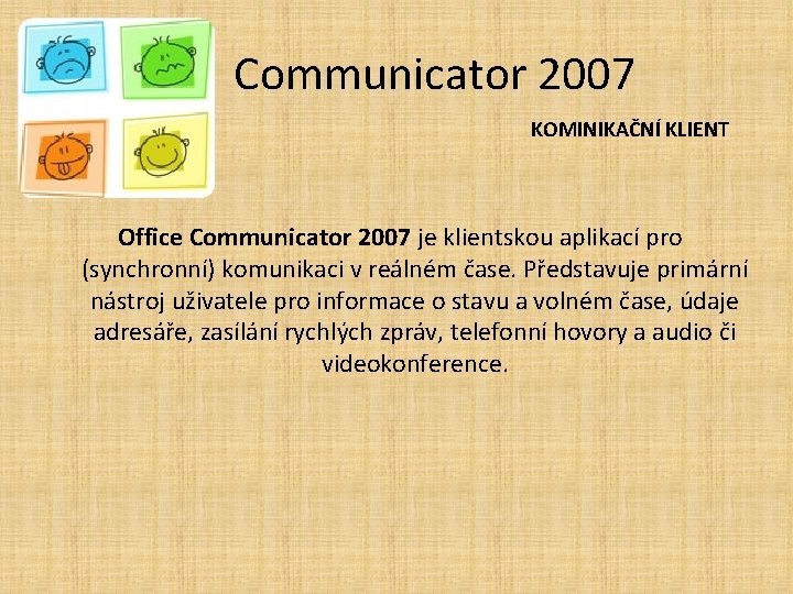 Communicator 2007 KOMINIKAČNÍ KLIENT Office Communicator 2007 je klientskou aplikací pro (synchronní) komunikaci v