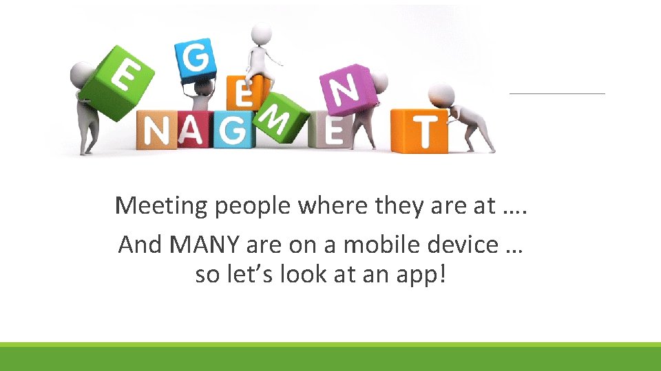 Meeting people where they are at …. And MANY are on a mobile device