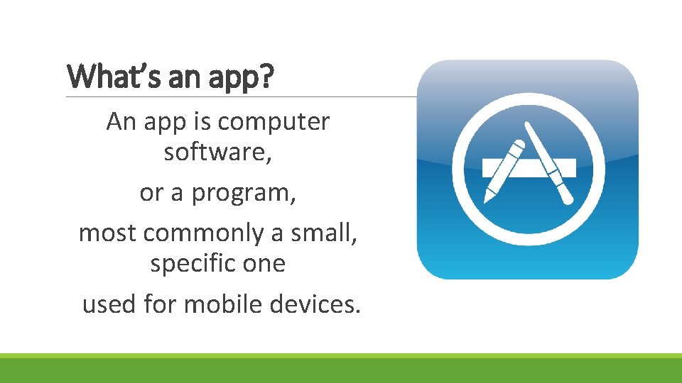 What’s an app? An app is computer software, or a program, most commonly a