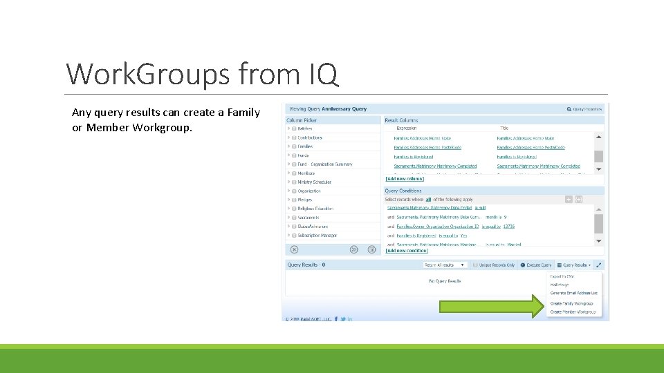 Work. Groups from IQ Any query results can create a Family or Member Workgroup.