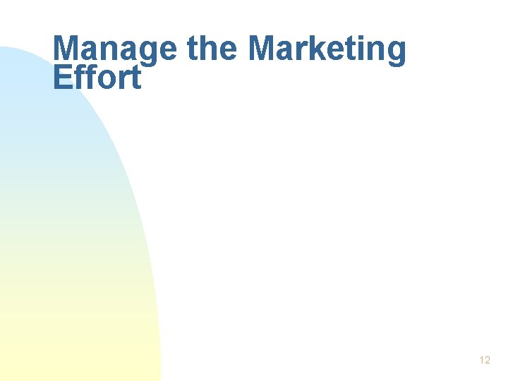 Manage the Marketing Effort 12 