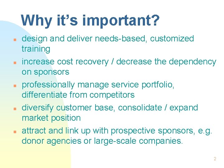 Why it’s important? n n n design and deliver needs-based, customized training increase cost