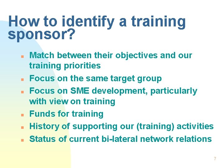 How to identify a training sponsor? n n n Match between their objectives and