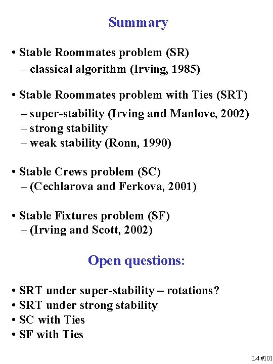 Summary • Stable Roommates problem (SR) – classical algorithm (Irving, 1985) • Stable Roommates