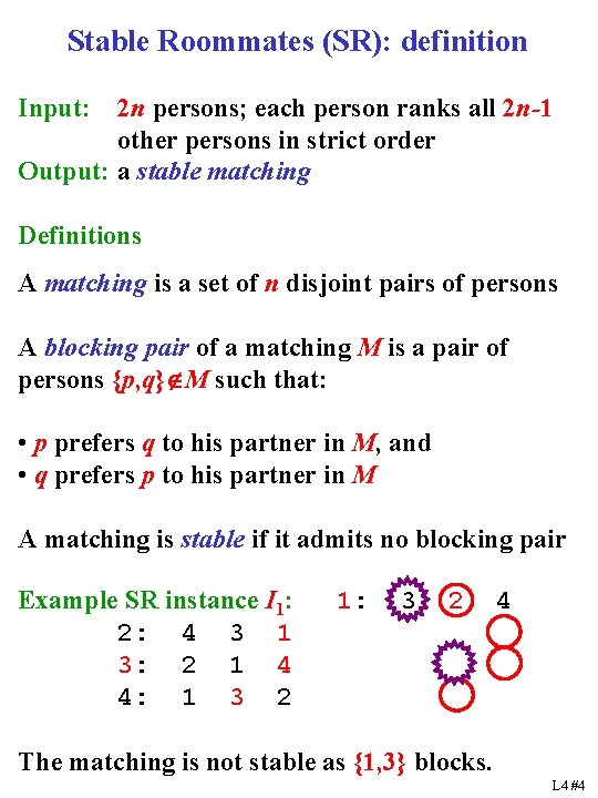 Stable Roommates (SR): definition Input: 2 n persons; each person ranks all 2 n-1