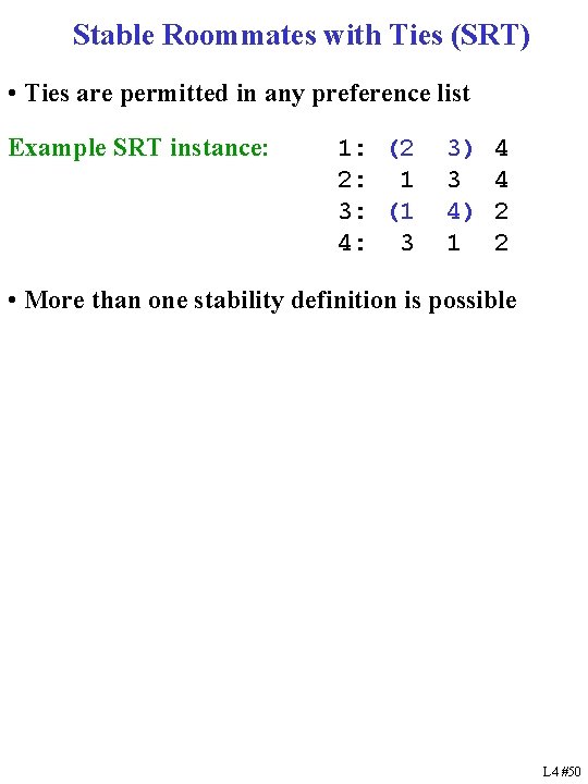 Stable Roommates with Ties (SRT) • Ties are permitted in any preference list Example