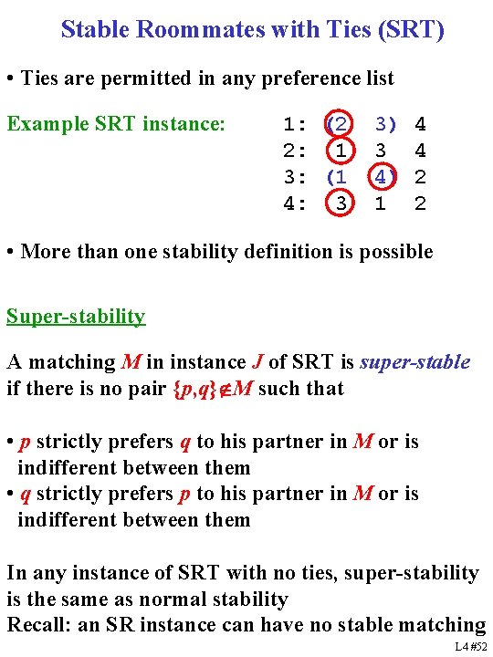 Stable Roommates with Ties (SRT) • Ties are permitted in any preference list Example