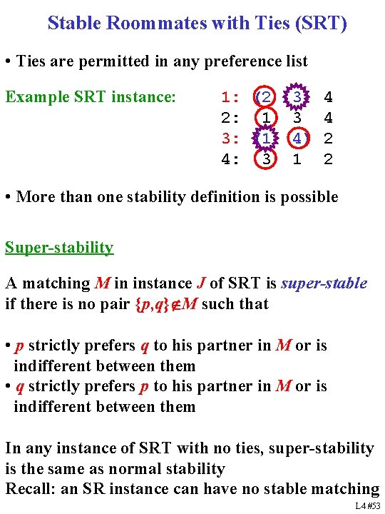 Stable Roommates with Ties (SRT) • Ties are permitted in any preference list Example