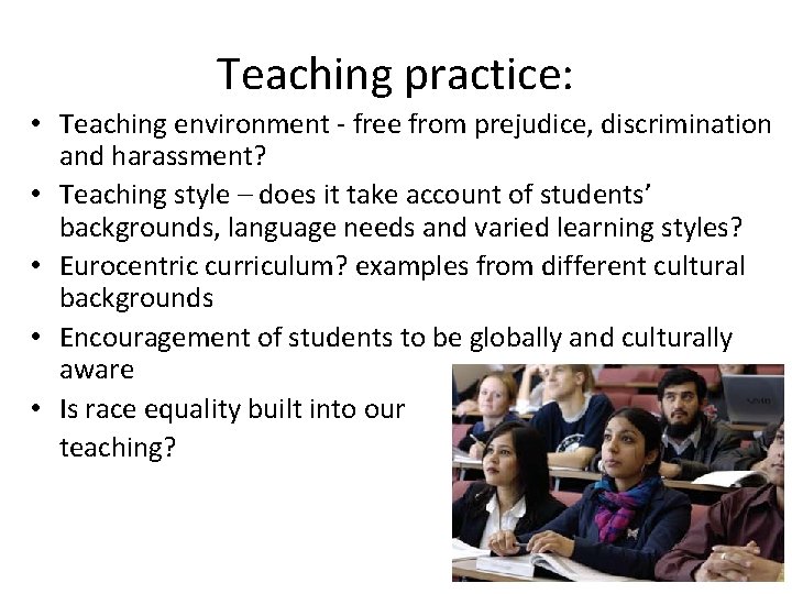 Teaching practice: • Teaching environment - free from prejudice, discrimination and harassment? • Teaching