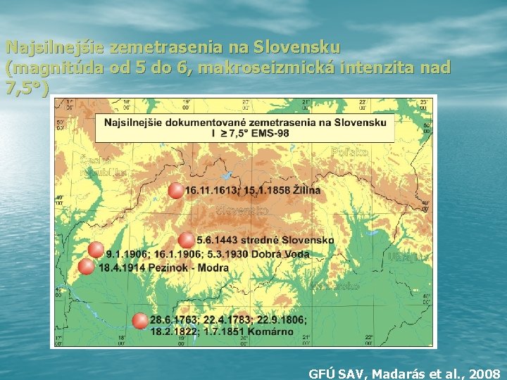 Najsilnejšie zemetrasenia na Slovensku (magnitúda od 5 do 6, makroseizmická intenzita nad 7, 5°)