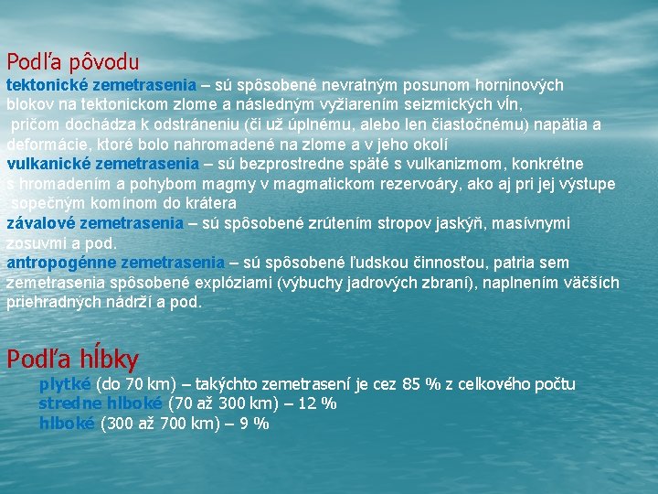 Podľa pôvodu tektonické zemetrasenia – sú spôsobené nevratným posunom horninových blokov na tektonickom zlome