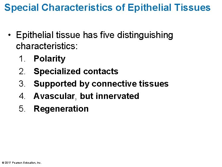 Special Characteristics of Epithelial Tissues • Epithelial tissue has five distinguishing characteristics: 1. 2.