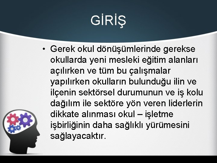 GİRİŞ • Gerek okul dönüşümlerinde gerekse okullarda yeni mesleki eğitim alanları açılırken ve tüm