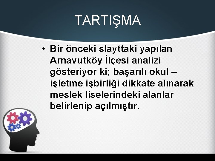 TARTIŞMA • Bir önceki slayttaki yapılan Arnavutköy İlçesi analizi gösteriyor ki; başarılı okul –