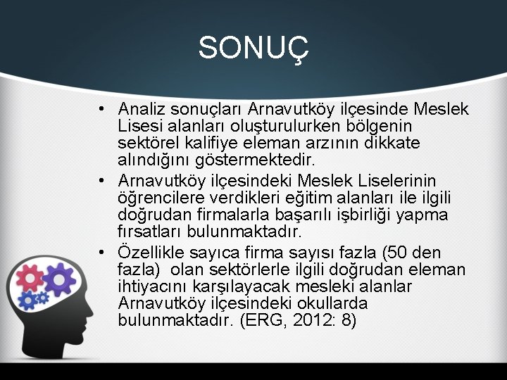 SONUÇ • Analiz sonuçları Arnavutköy ilçesinde Meslek Lisesi alanları oluşturulurken bölgenin sektörel kalifiye eleman