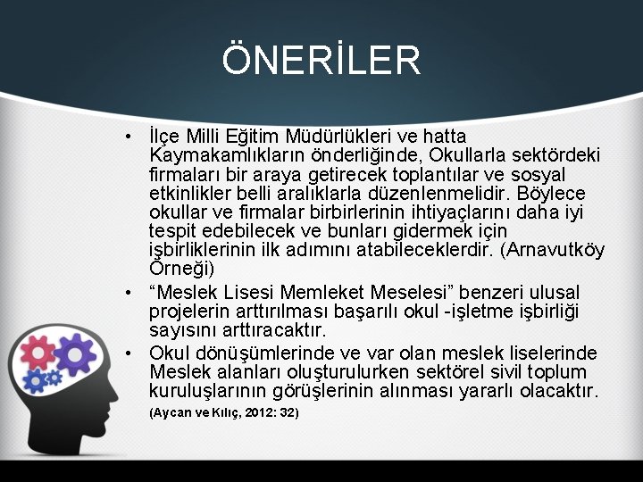 ÖNERİLER • İlçe Milli Eğitim Müdürlükleri ve hatta Kaymakamlıkların önderliğinde, Okullarla sektördeki firmaları bir